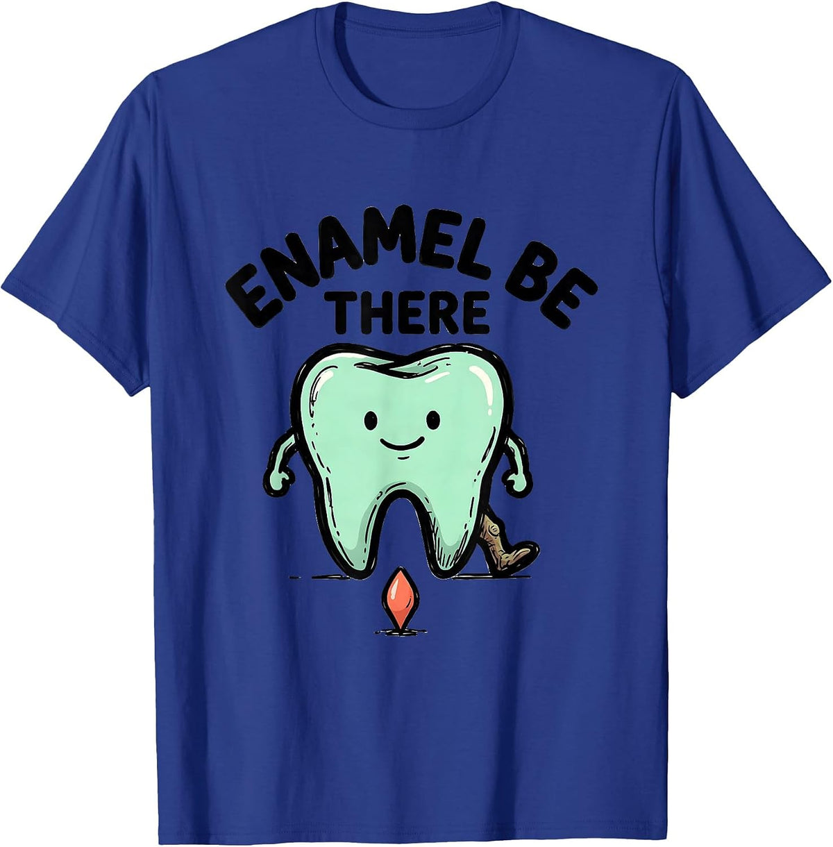 Enamel Be There Funny Dental Hygienist Dental Assistant T-Shirt - Royal Blue