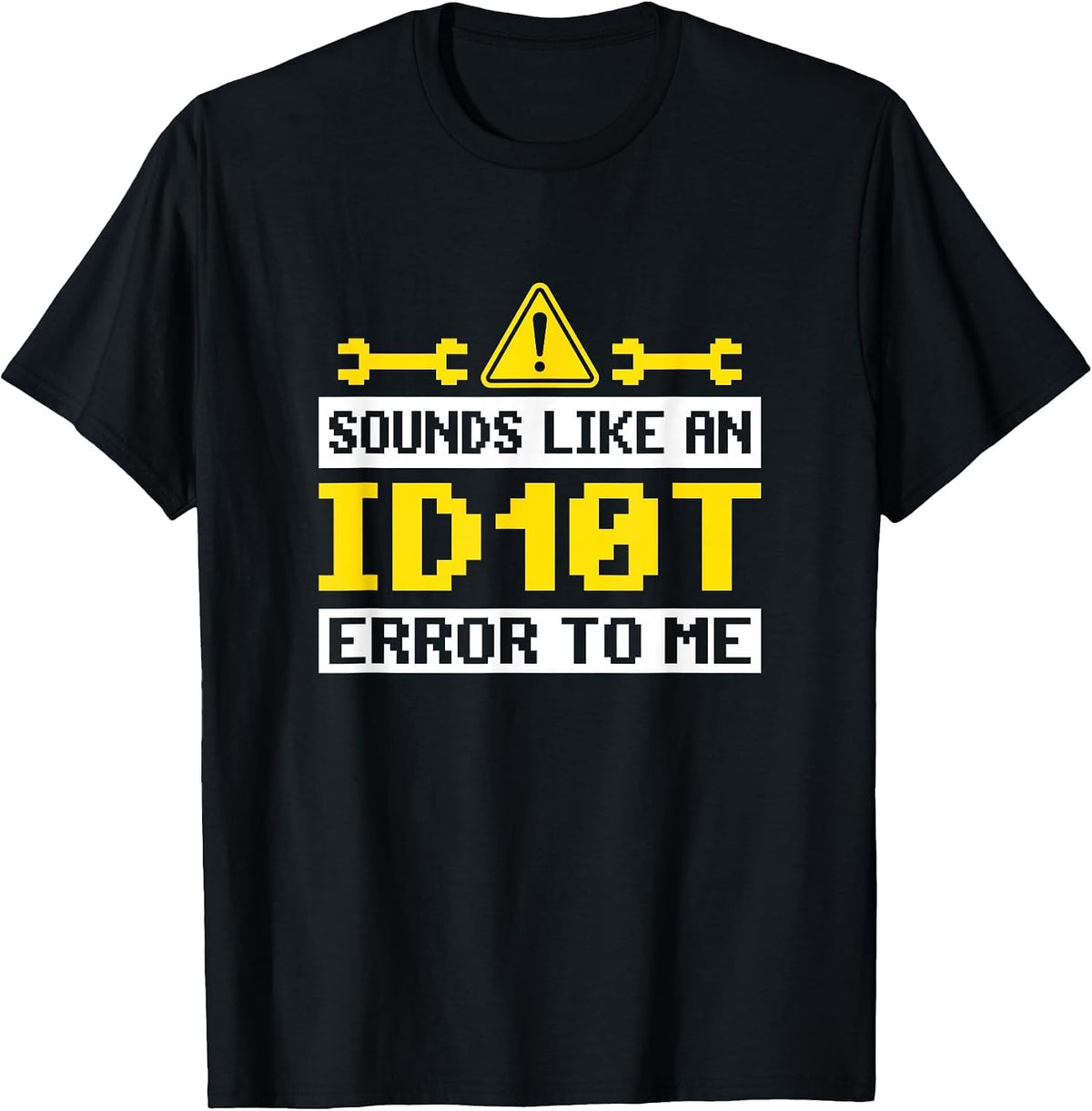 Sounds Like an ID10T Error to Me Computer Tech Support T-Shirt - Black