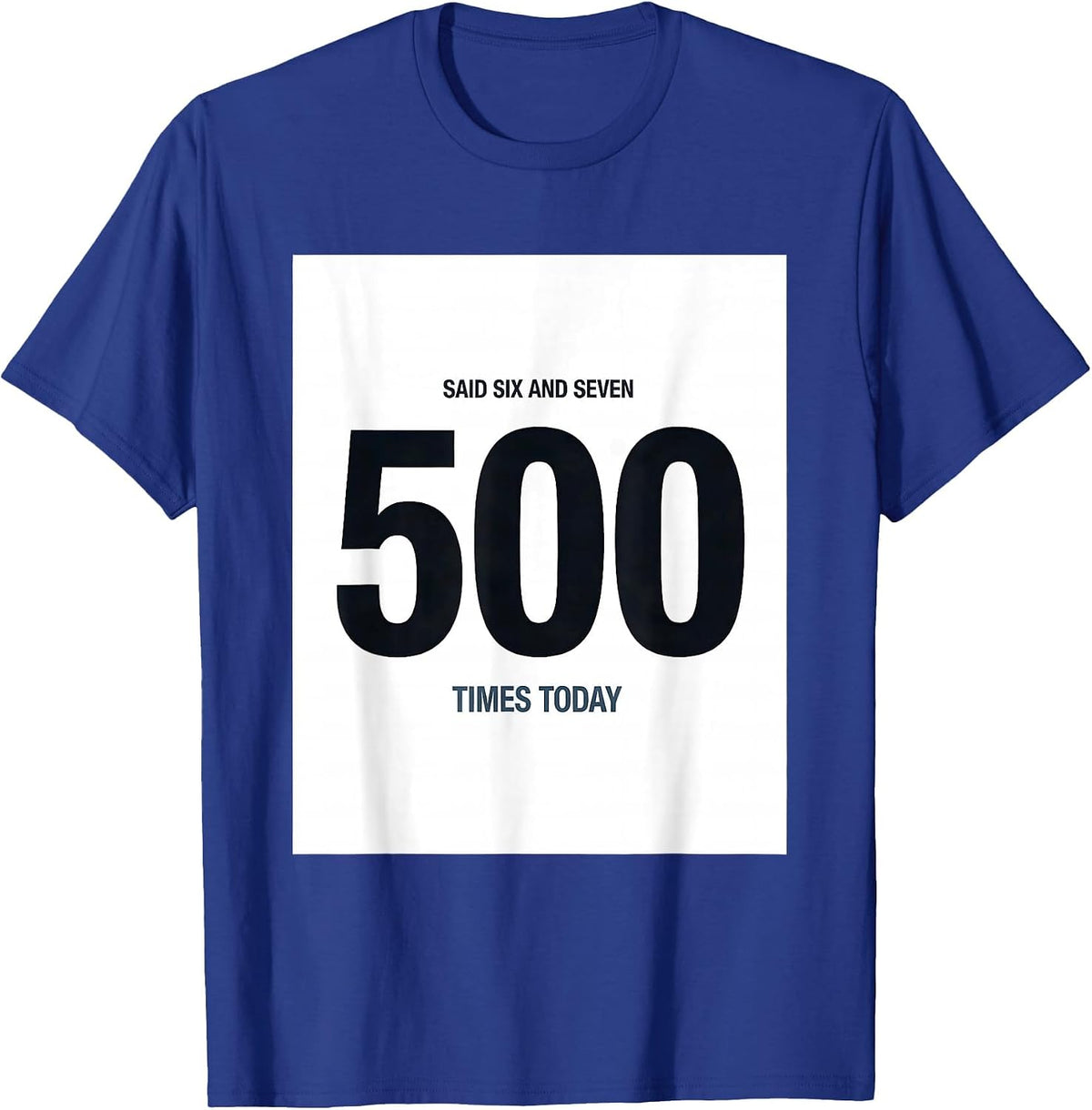 Men's Said Six And Seven 500 Times Today Funny Math Teacher Meme T-Shirt - Royal Blue