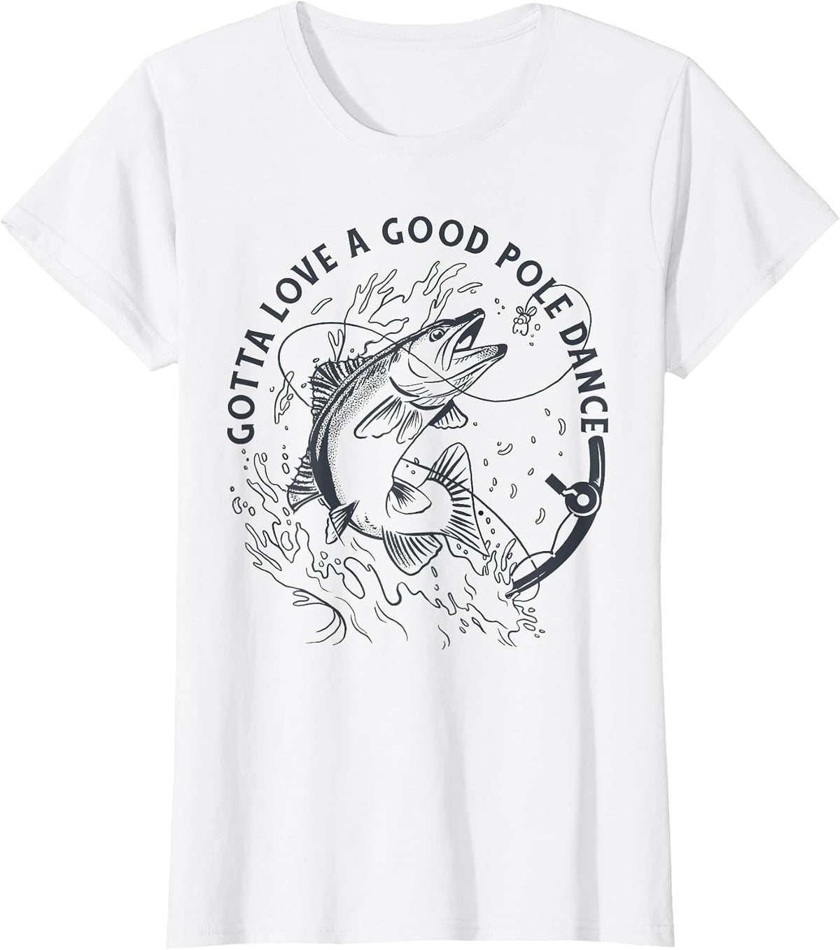 Funny Fisherman Gotta Love a Good Pole Dance Funny Fishing T-Shirt - White