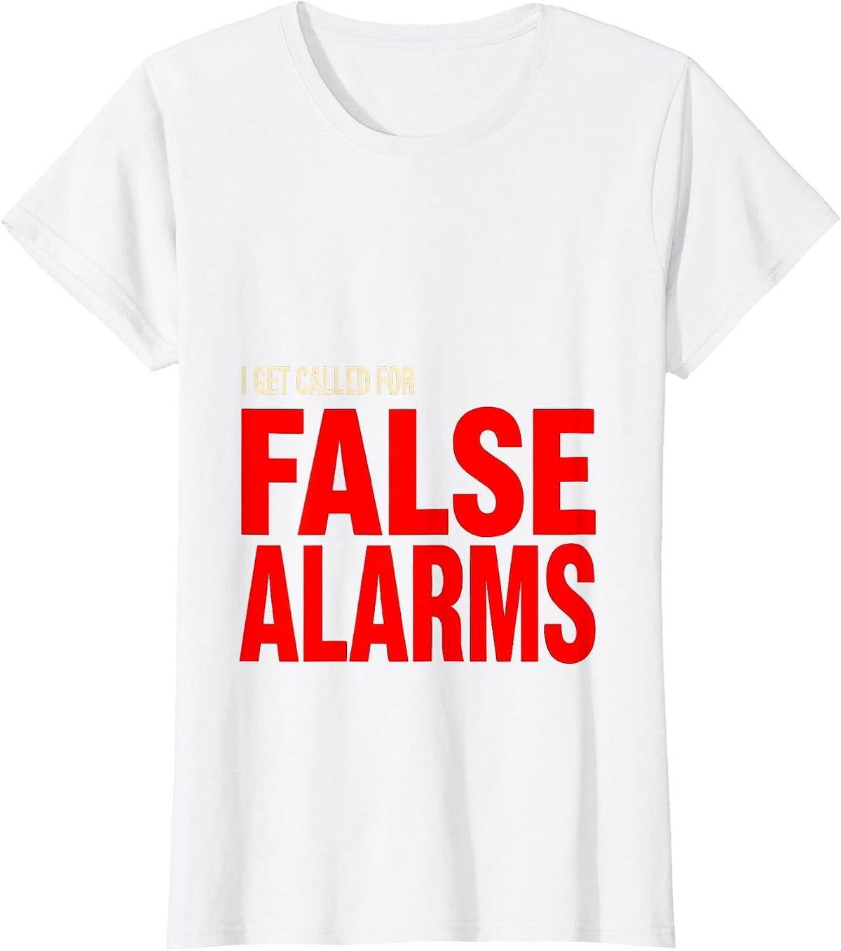 I Get Called For False Alarms Funny Firefighter Christmas T-Shirt - White