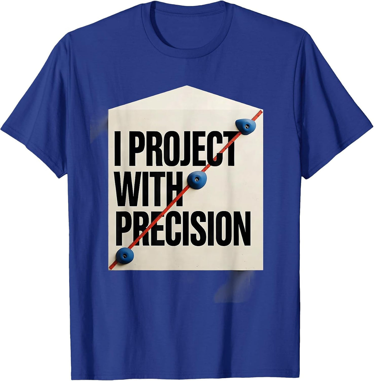 Men's I Project With Precision Funny Rock Climber Bouldering Gift T-Shirt - Royal Blue