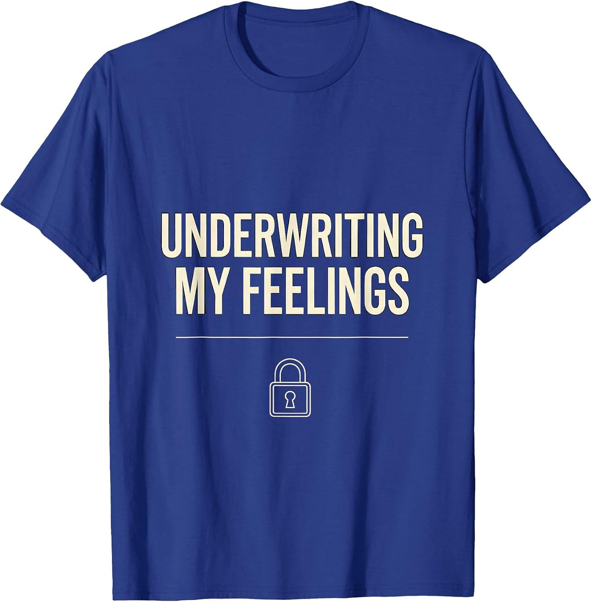 Underwriting My Feelings Funny Realtor Real Estate Agent T-Shirt - Royal Blue