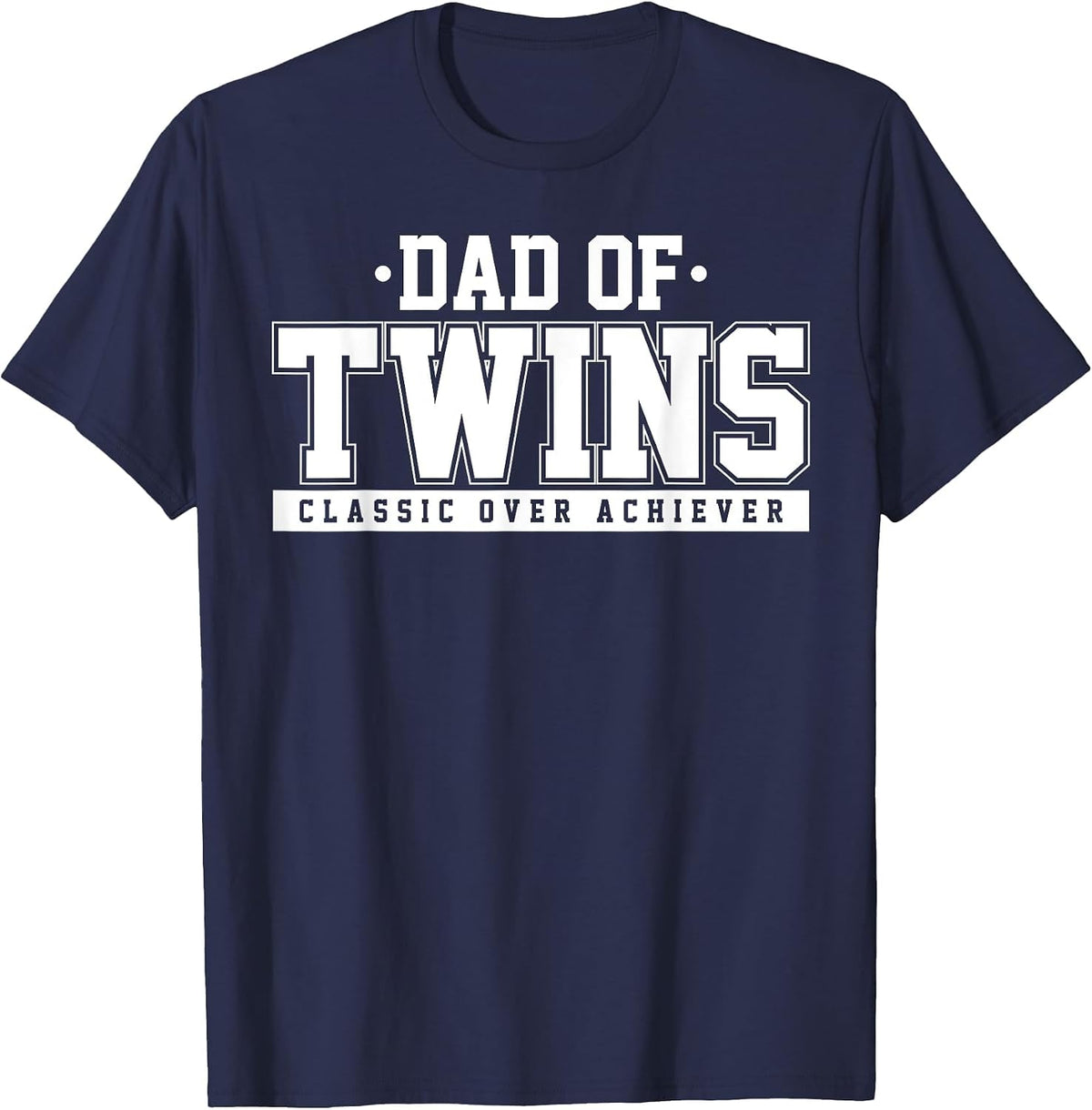 Dad of Twins Classic Over Achiever Fun Fathers Day Birthday T-Shirt - Navy Blue