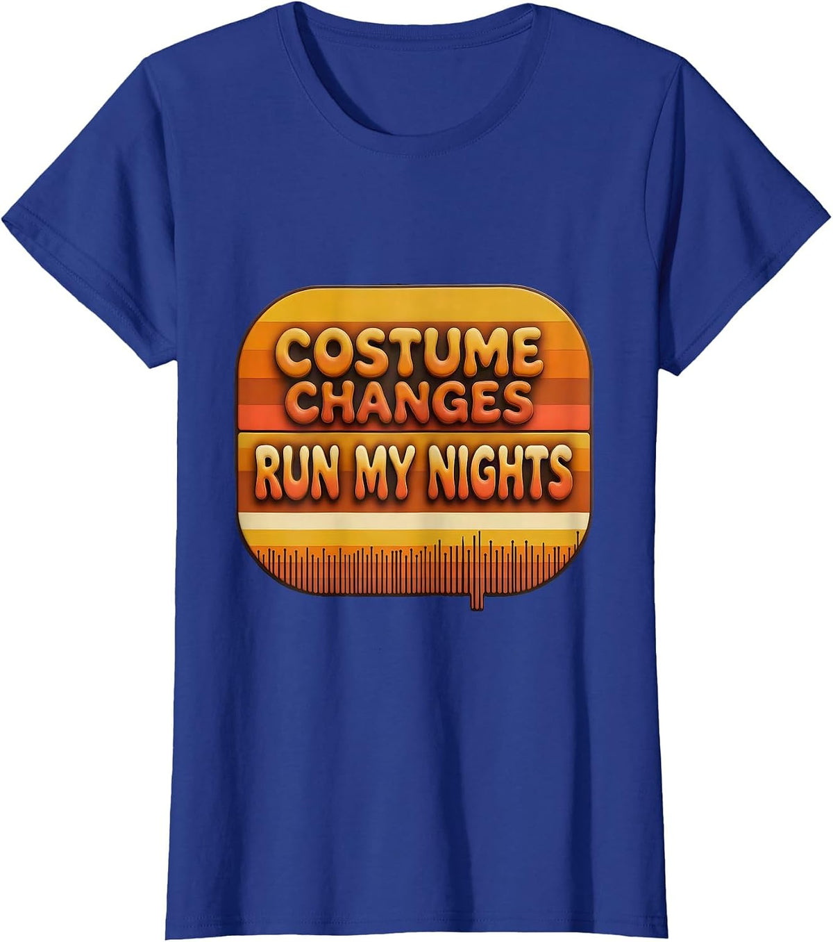 Women's Costume Changes Run My Nights Retro Funny Theatre Kid T-Shirt - Royal Blue
