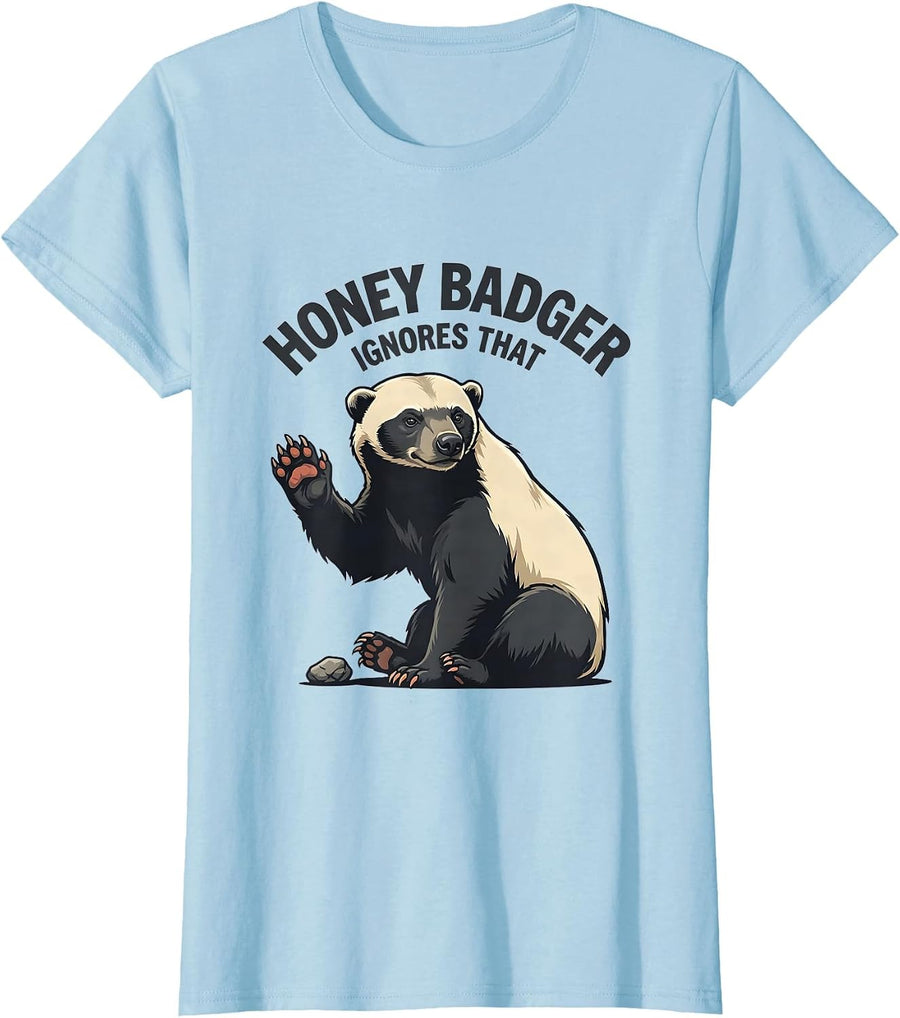 Women's Honey Badger Ignores That Funny Animal Meme Humor T-Shirt - Baby Blue