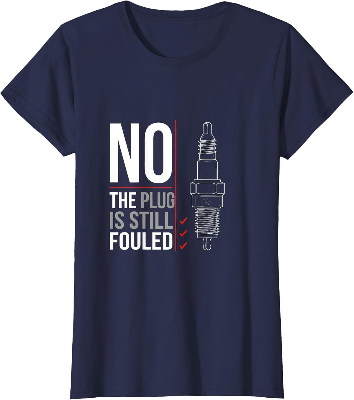 Women's No The Plug Is Still Fouled Funny Mechanic Garage Humor T-Shirt - Navy Blue