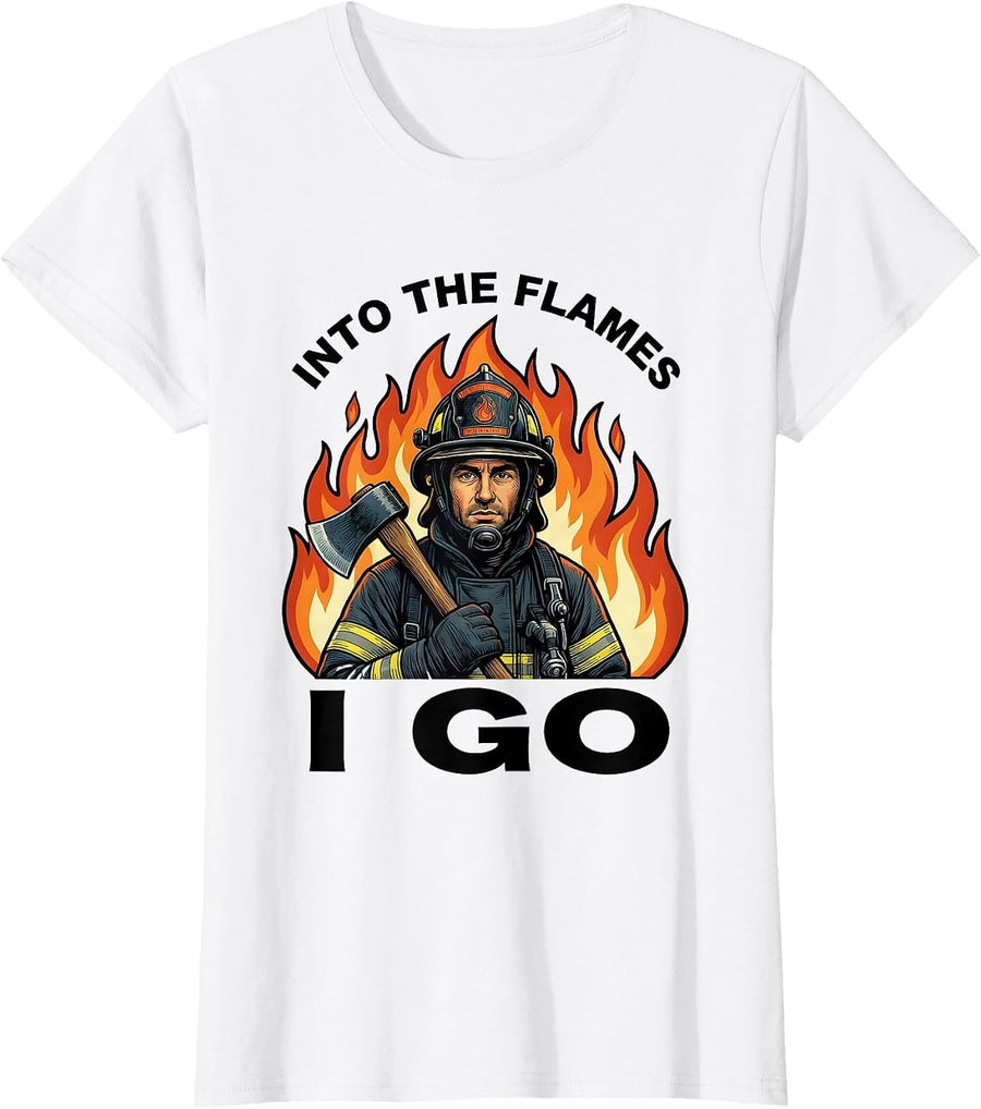 Women's Into the Flames I Go Firefighter Design T-Shirt - White