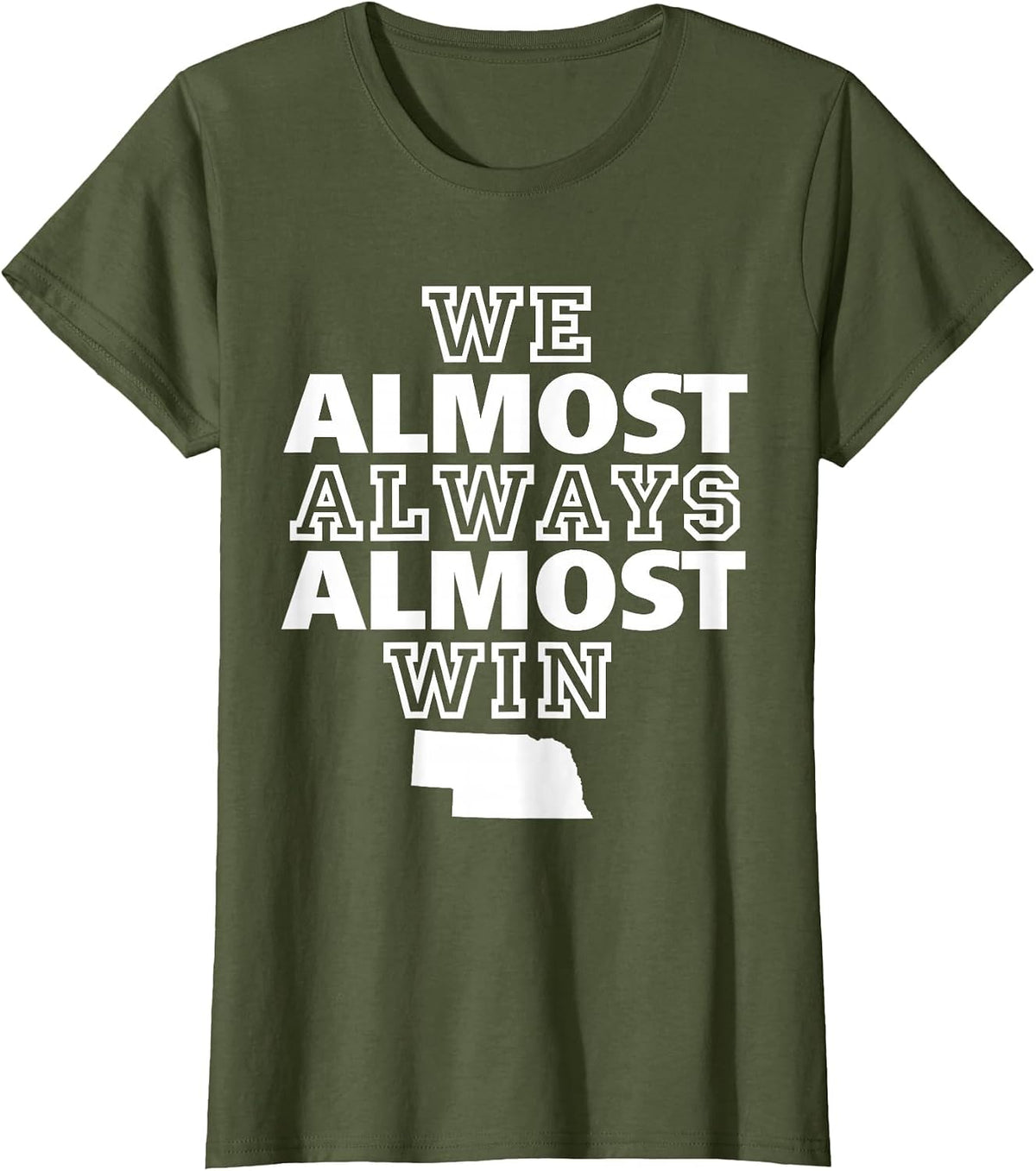 We Almost Always Almost Win Nebraska Map Funny T-Shirt - Olive Green