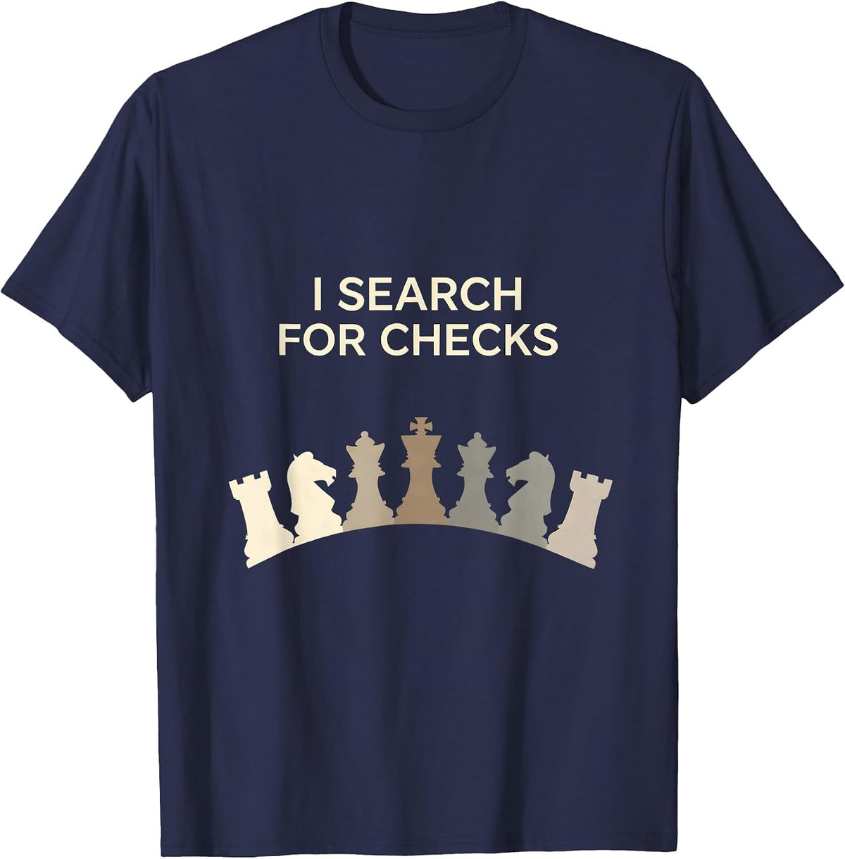 I Search For Checks Funny Chess Player Chess Club Humor T-Shirt - Navy Blue