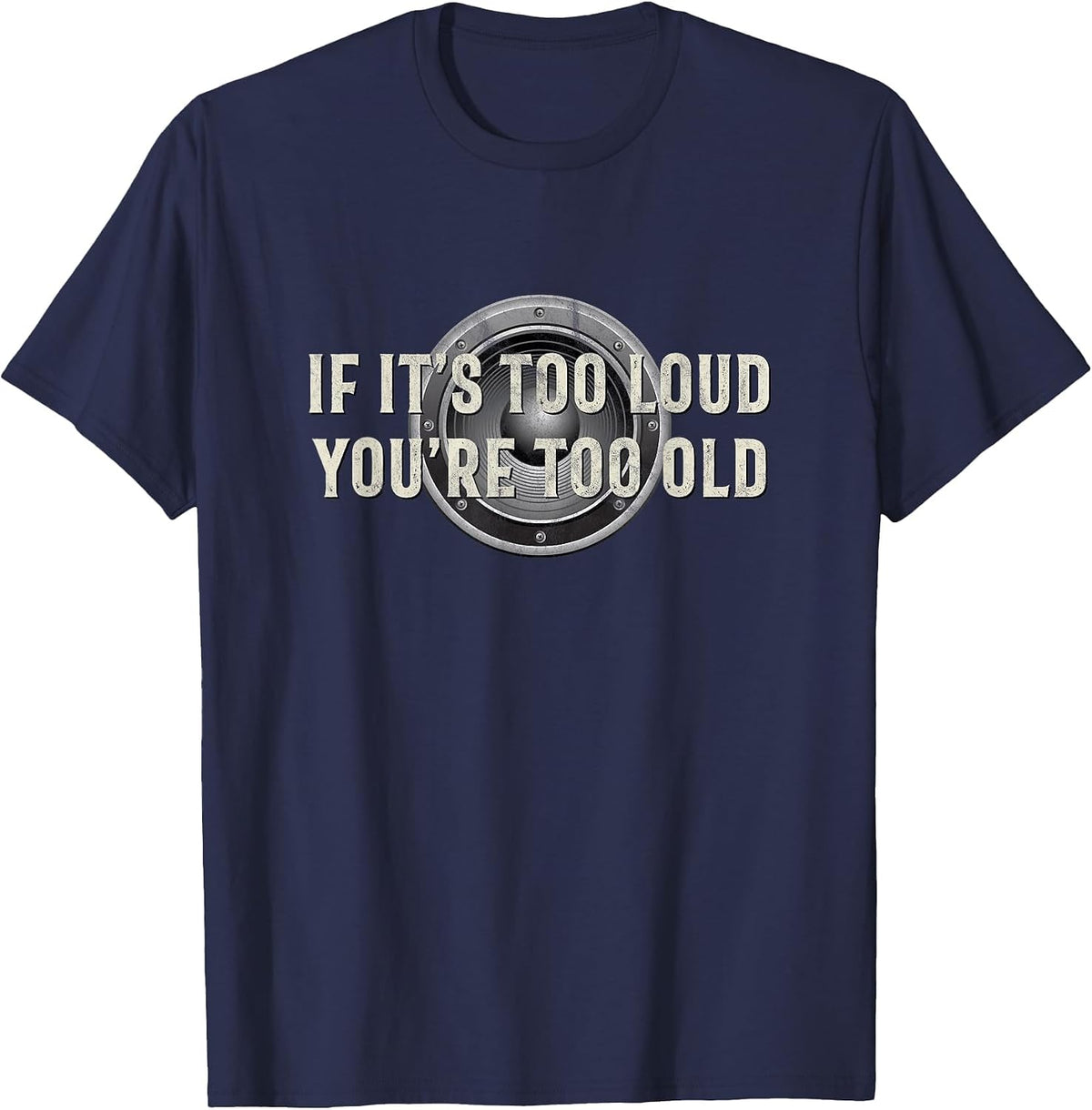 If It's Too Loud You're Too Old - Funny Music T-Shirt - Navy Blue