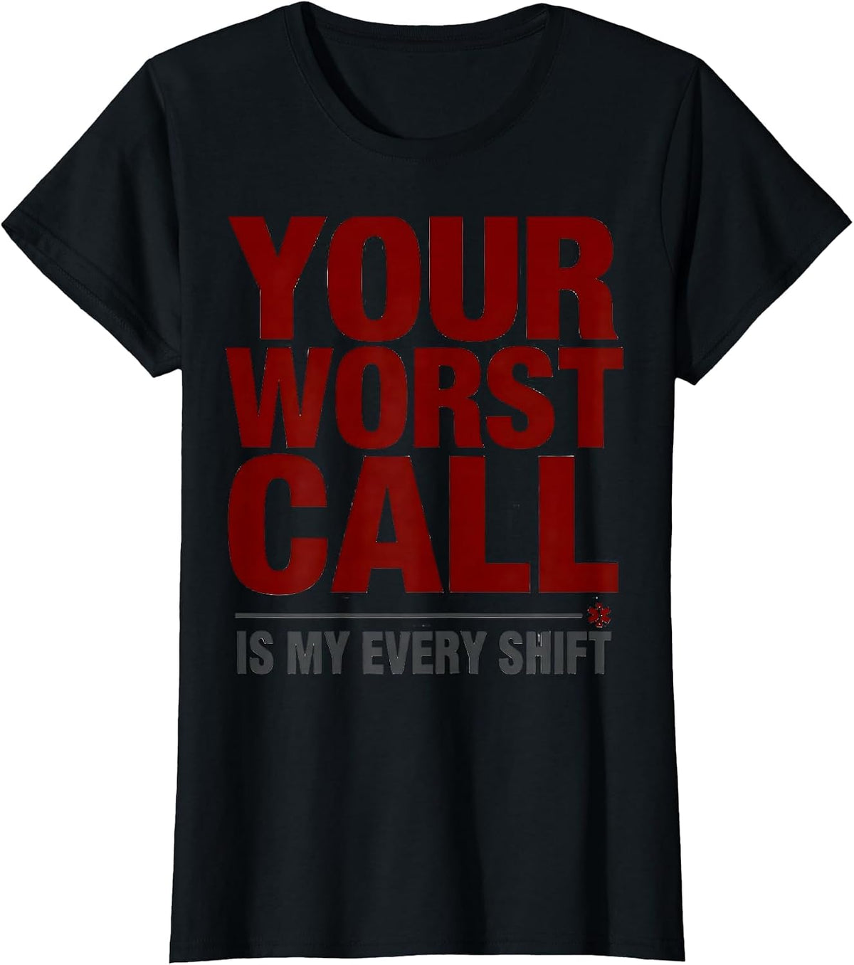 Your Worst Call Is My Every Shift Funny EMT Paramedic Gift T-Shirt - Black