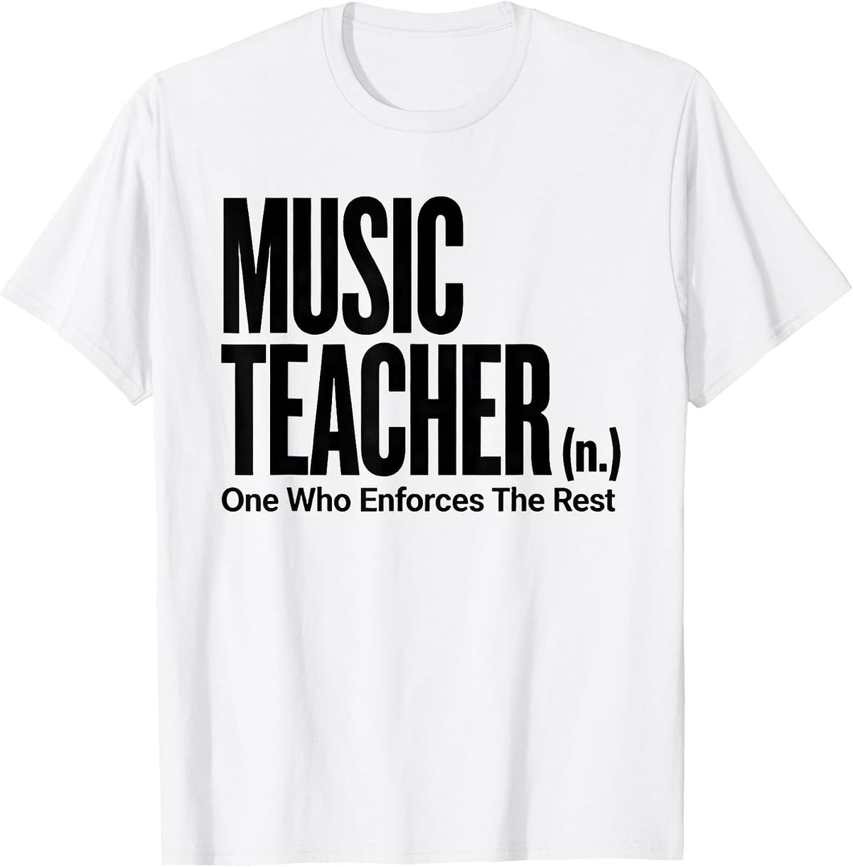 Men's Music Teacher (n.) One Who Enforces The Rest Funny T-Shirt - White