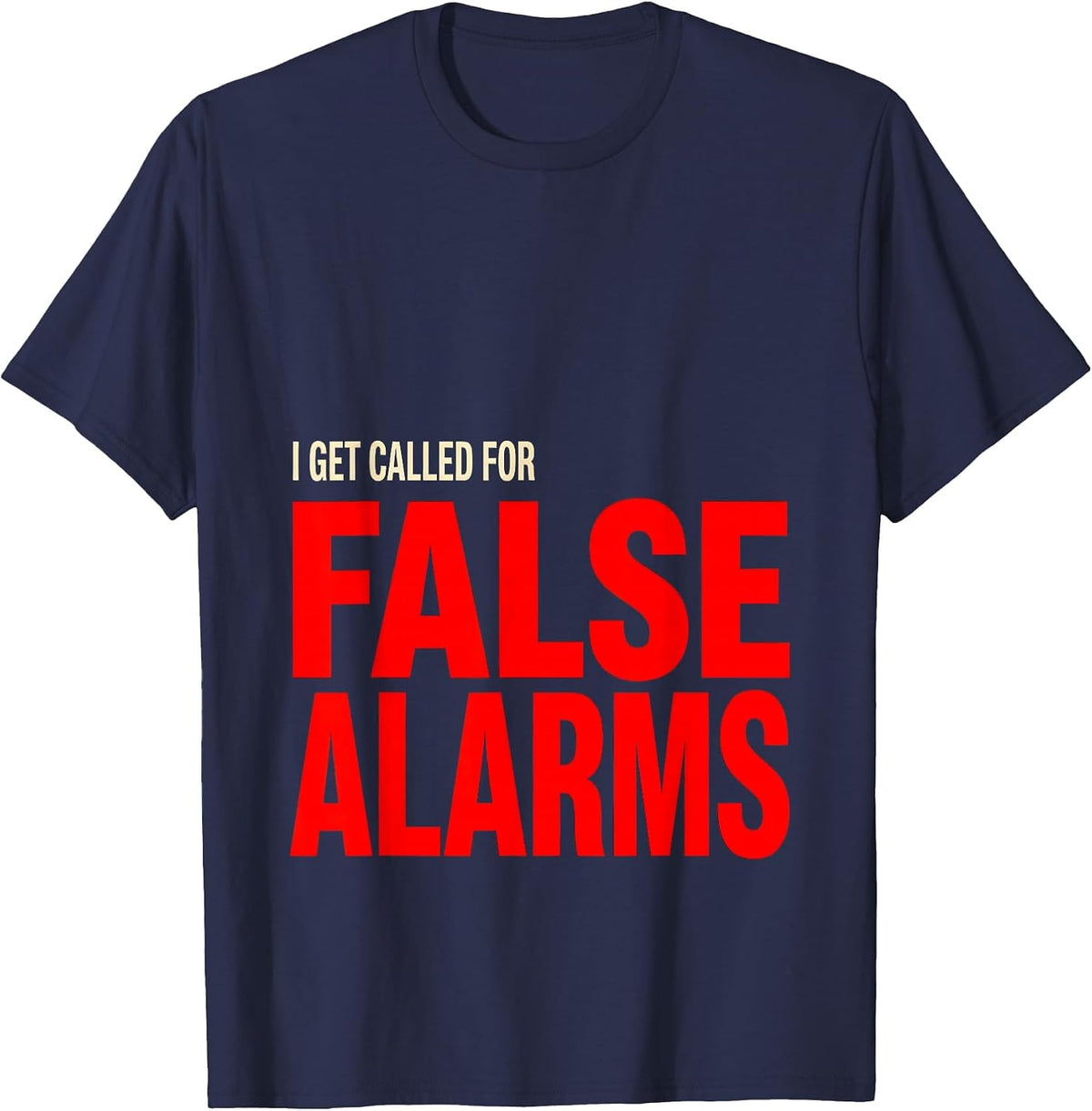 I Get Called For False Alarms Funny Firefighter Christmas T-Shirt - Navy Blue