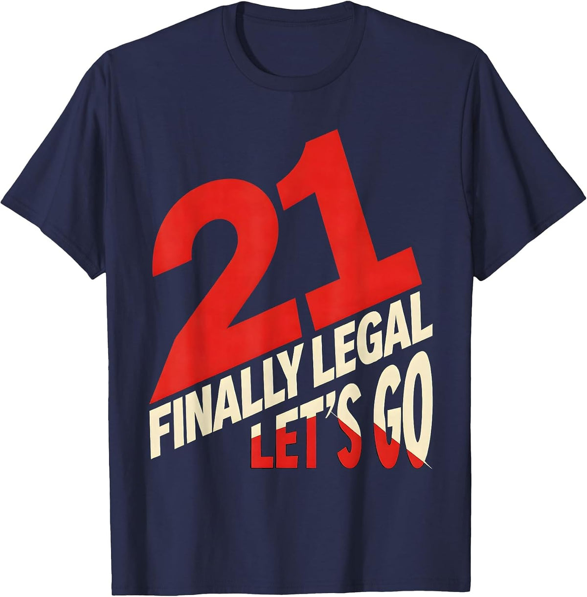 Men's Finally Legal Lets Go 21st Birthday Design T-Shirt - Navy Blue