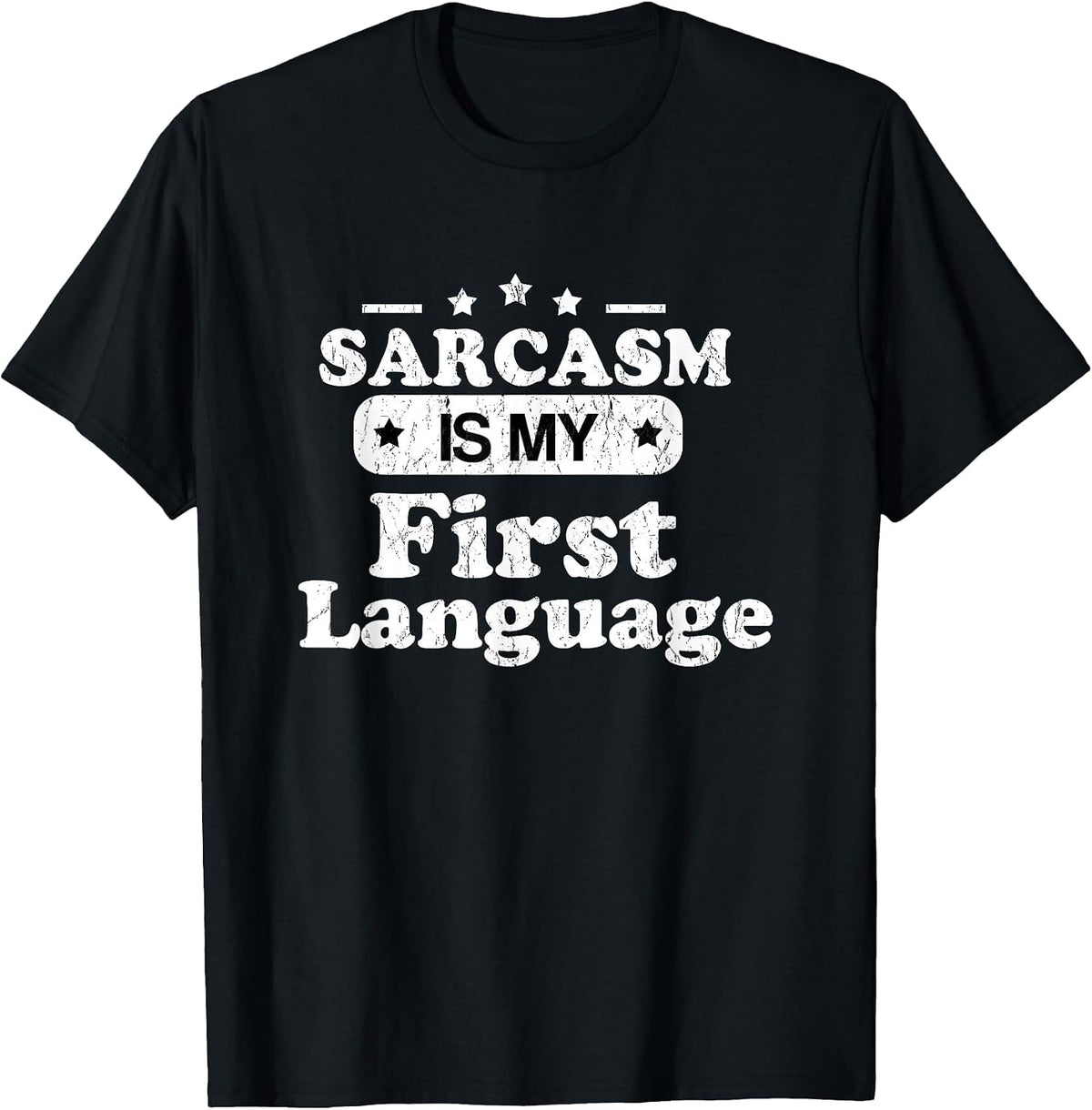 Sarcasm is My First Language - Funny Sarcastic Humor T-Shirt - Black