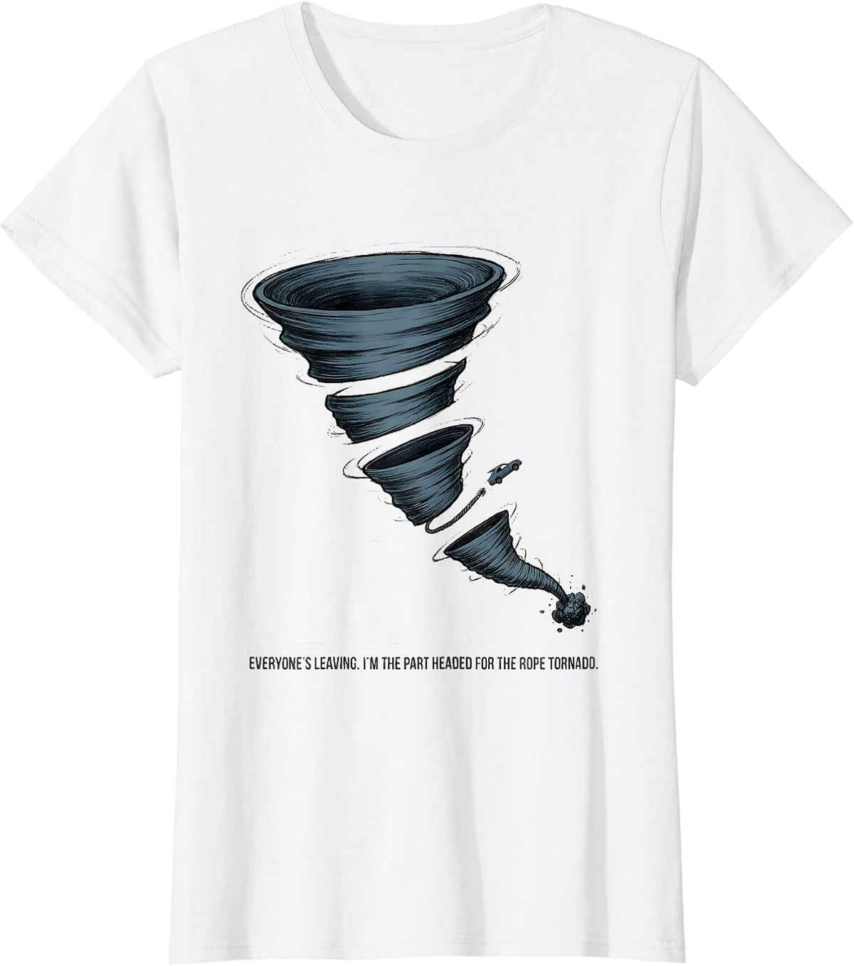 Women's Everyone's Leaving I'm The Part Headed For The Rope Tornado T-Shirt - White