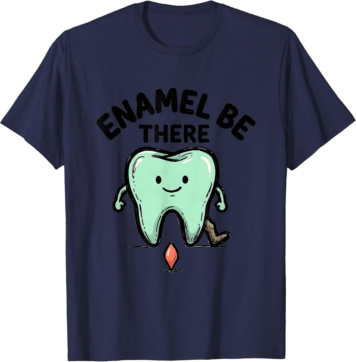 Enamel Be There Funny Dental Hygienist Dental Assistant T-Shirt - Navy Blue