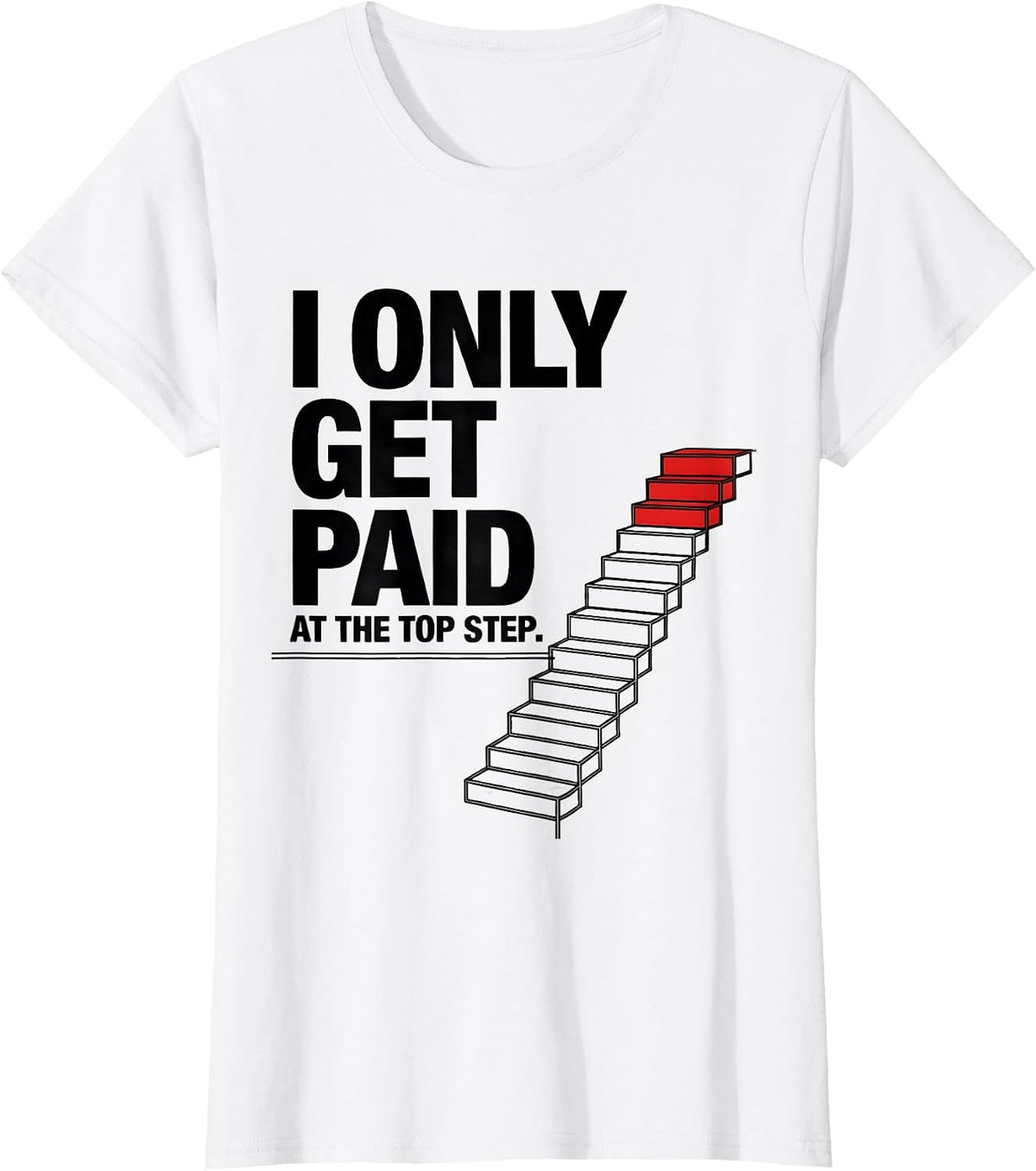 Women's I Only Get Paid At The Top Step Funny Realtor Real Estate T-Shirt - White