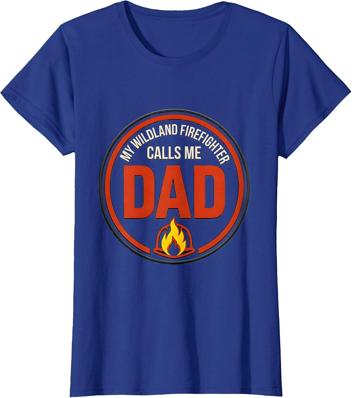 Women's My Wildland Firefighter Calls Me Dad Funny Firefighter T-Shirt - Royal Blue
