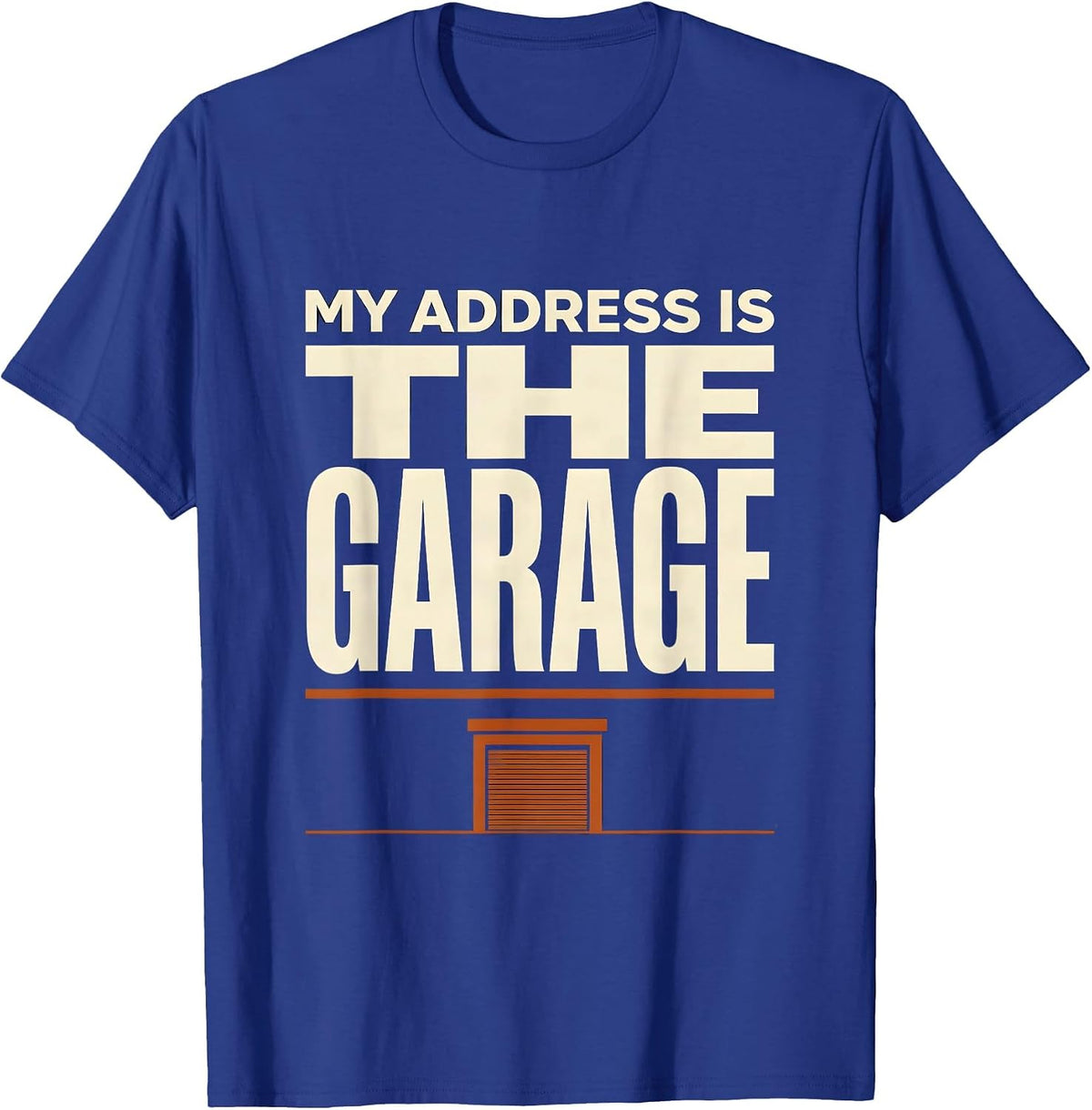 My Address Is The Garage Funny Garage Mechanic Humor Car T-Shirt - Royal Blue