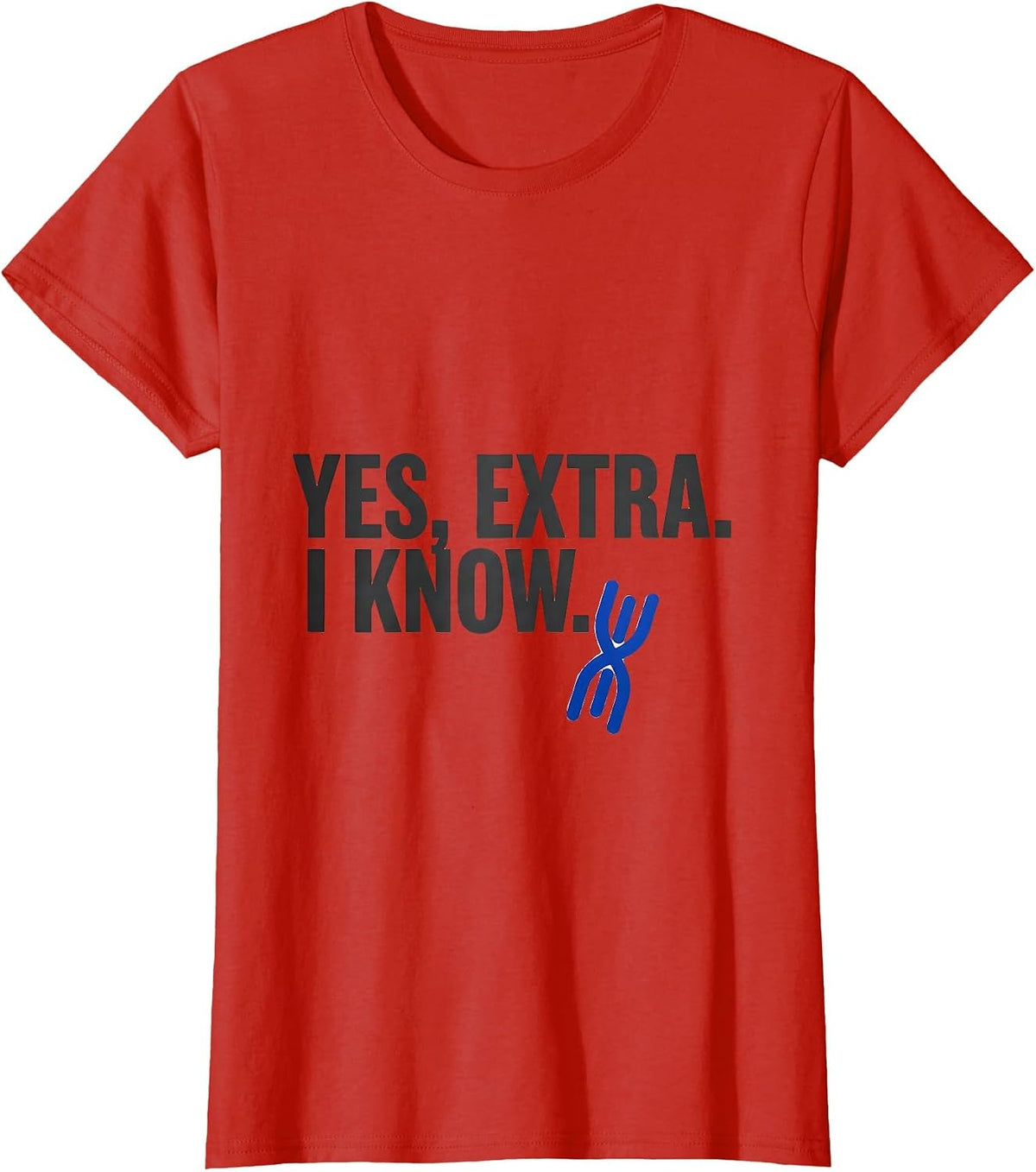 Women's Yes, Extra. I Know Funny Down Syndrome Awareness Family T-Shirt - Red