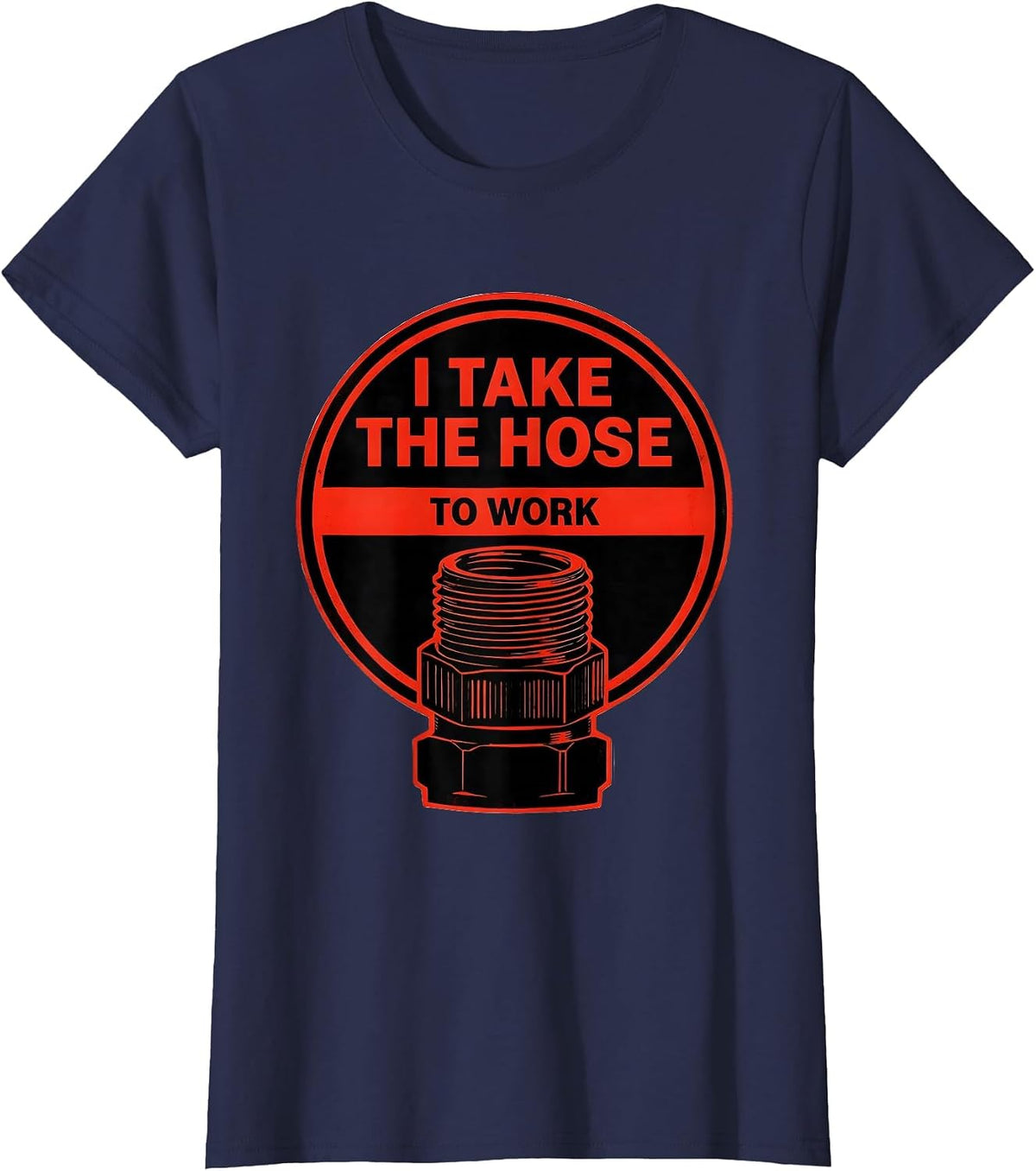 Women's I Take The Hose To Work Funny Firefighter Gift Occupation T-Shirt - Navy Blue