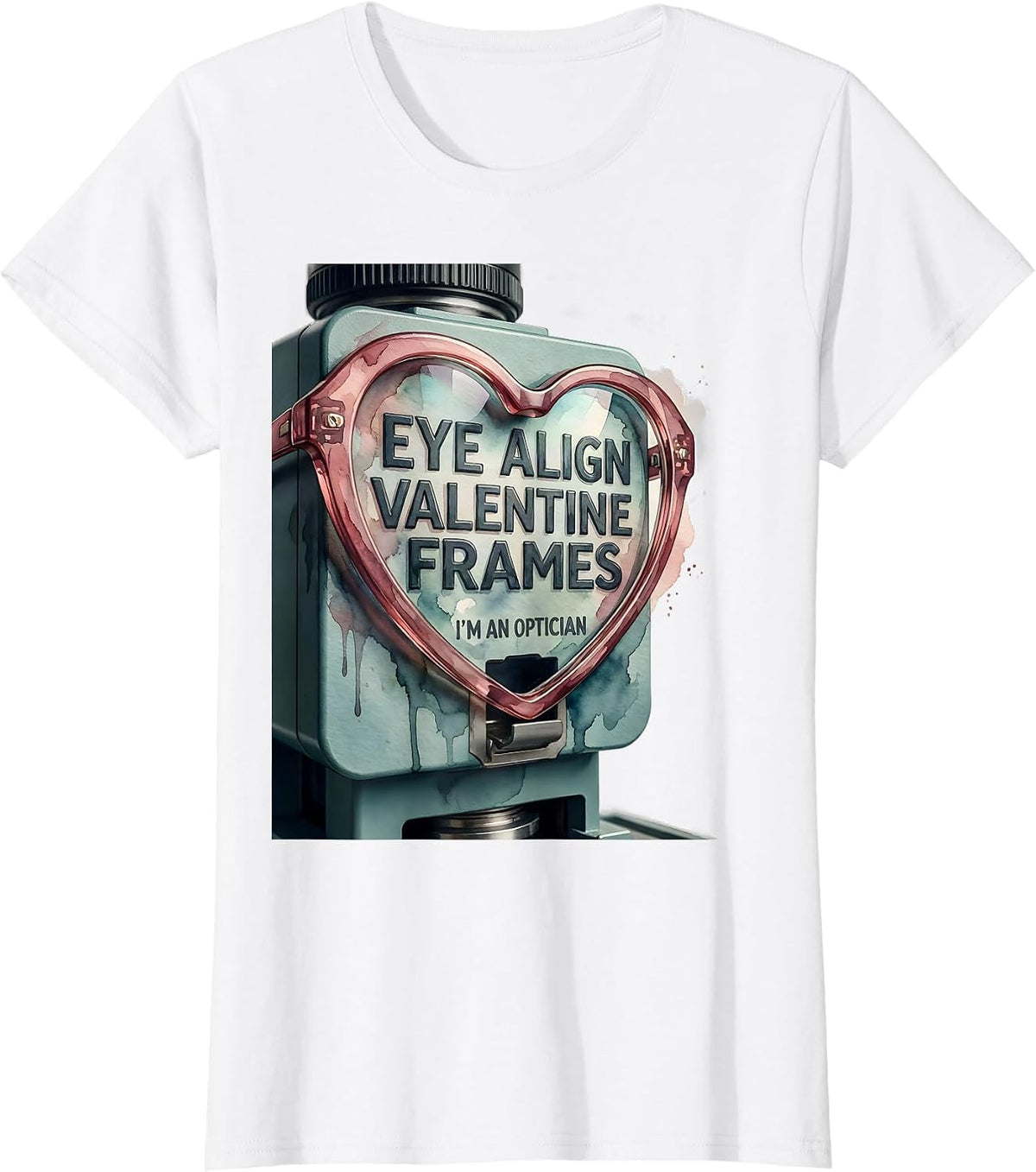 Women's Eye Align Valentine Frames, I'm an Optician Optometrist T-Shirt - White