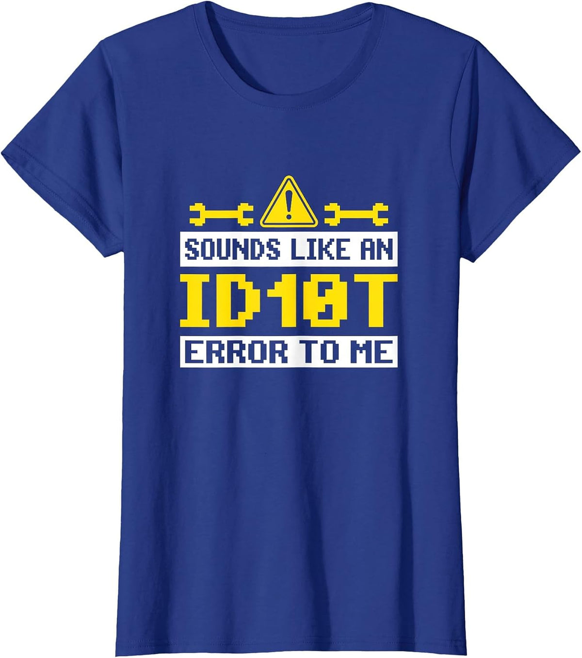 Sounds Like an ID10T Error to Me Computer Tech Support T-Shirt - Royal Blue
