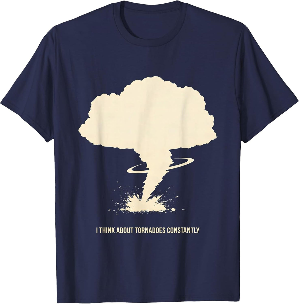 Men's I Think About Tornadoes Constantly Funny Storm Chaser T-Shirt - Navy Blue