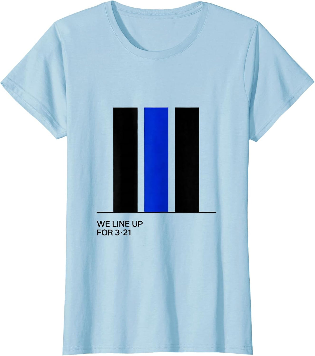 We Line Up For 321 Down Syndrome Awareness Family Support T-Shirt - Baby Blue