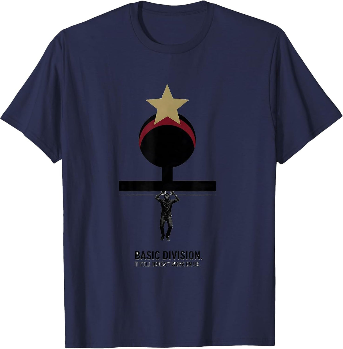Basic Division It Still Doesn't Work On Us Antiracism T-Shirt - Navy Blue