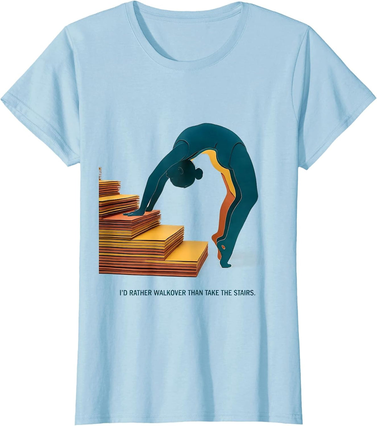 Women's I'd Rather Walkover Than Take The Stairs Funny Gymnastics T-Shirt - Baby Blue