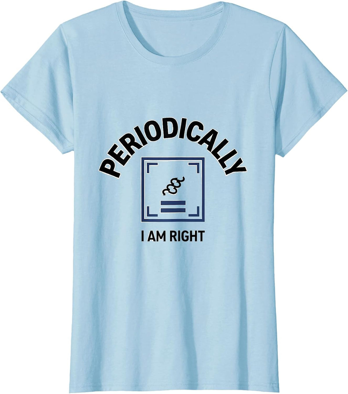 I Am Periodically Right Funny Chemistry Science Teacher Gift T-Shirt - Baby Blue
