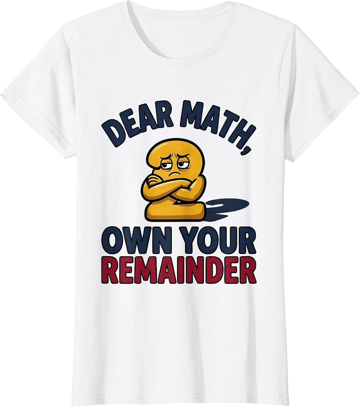 Women's Dear Math, Own Your Remainder Funny Math Teacher Student T-Shirt - White