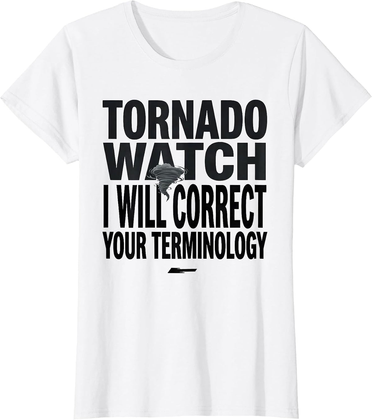 Tornado Watch: I Will Correct Your Terminology Funny T-Shirt - White