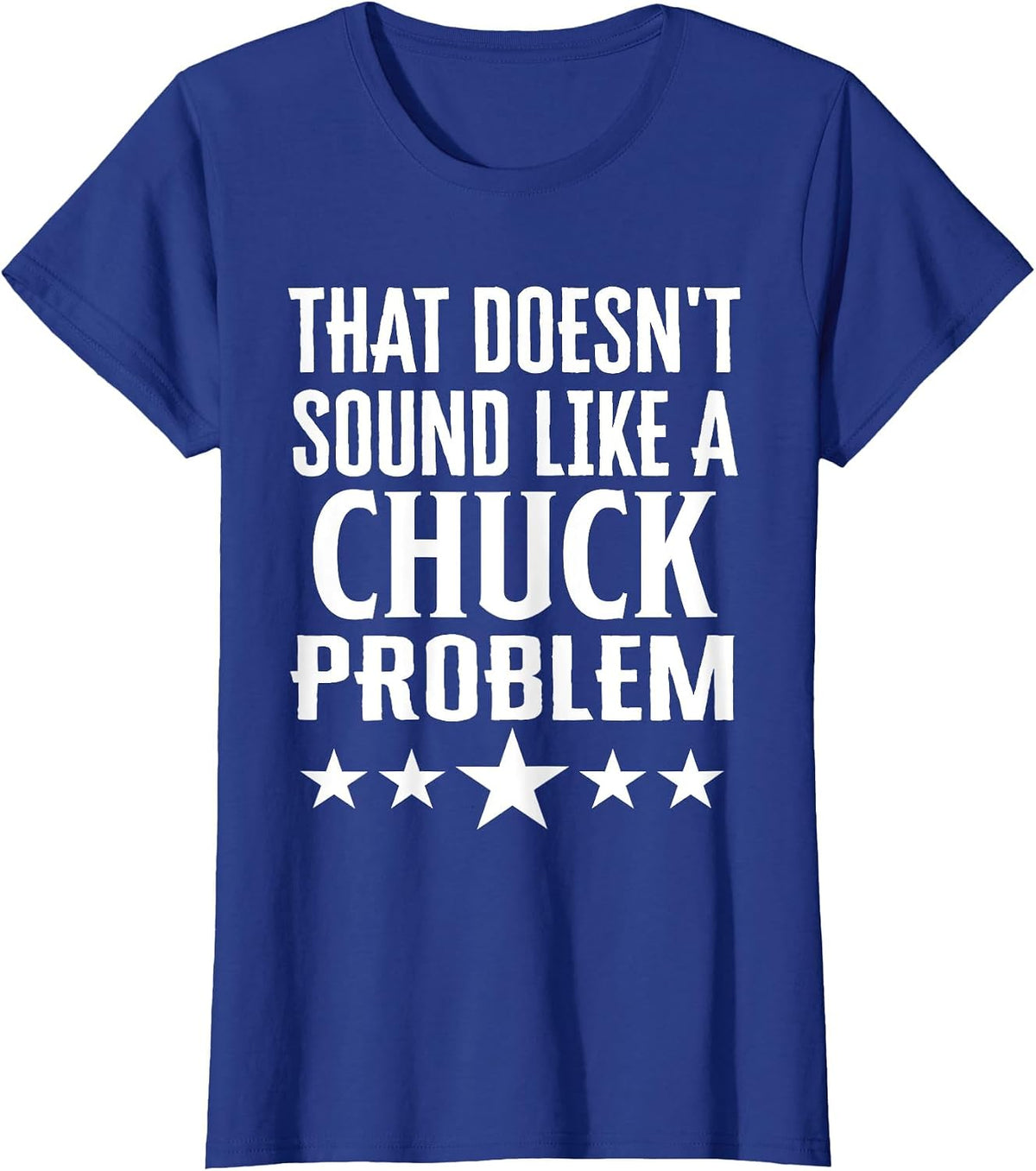 that Doesnt Sound Like A Chuck Problem Name T-Shirt - Royal Blue