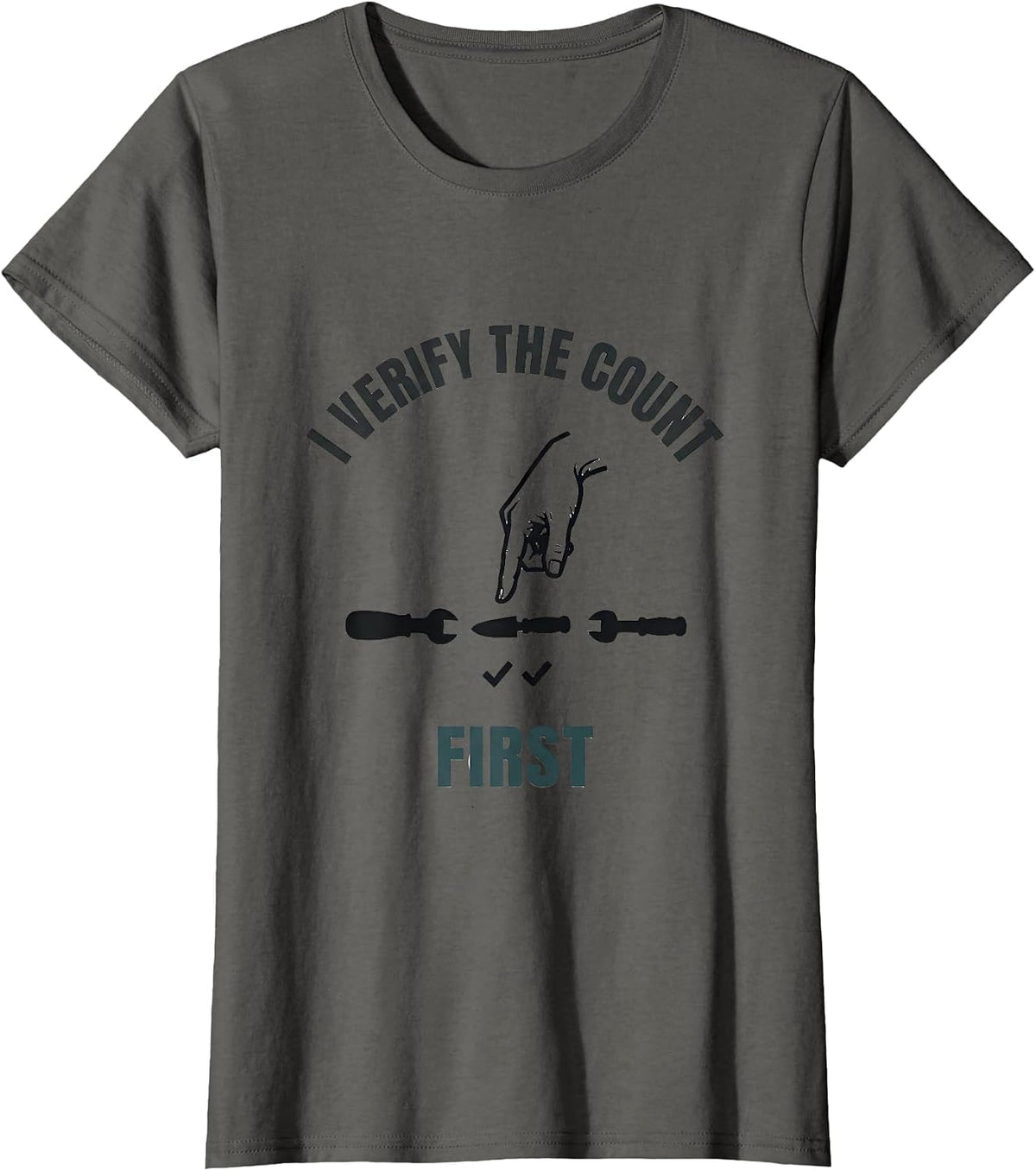 Women's I Verify The Count First Funny Surgical Tech Scrub Tech T-Shirt - Asphalt Grey
