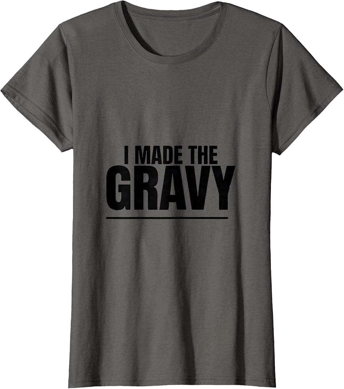 Women's I Made The Gravy Funny Thanksgiving Cook Humor T-Shirt - Asphalt Grey