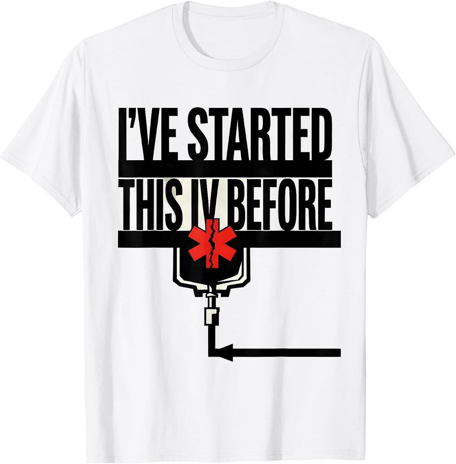 Men's I've Started This IV Before Funny EMT Paramedic EMS Crew T-Shirt - White