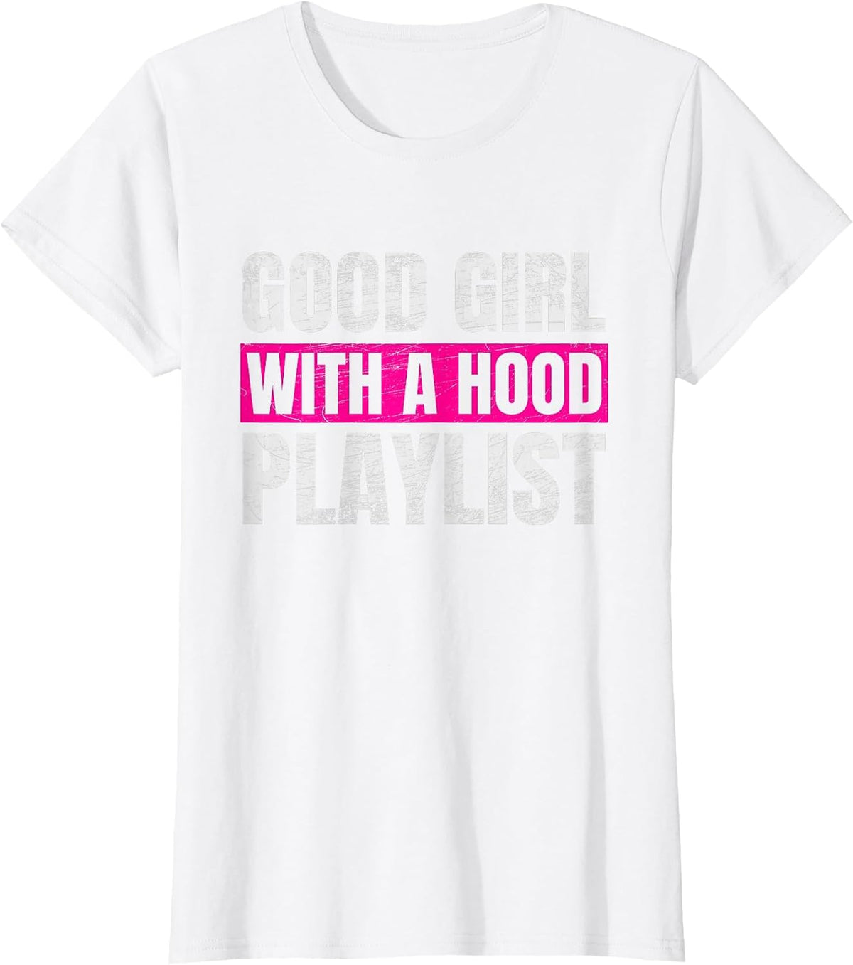 Good Girl with A Hood Playlist Sarcastic Quote T-Shirt - White