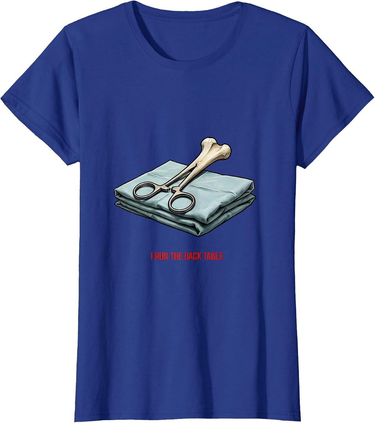 Women's I Run The Back Table Funny Surgical Tech Scrub Tech Humor T-Shirt - Royal Blue