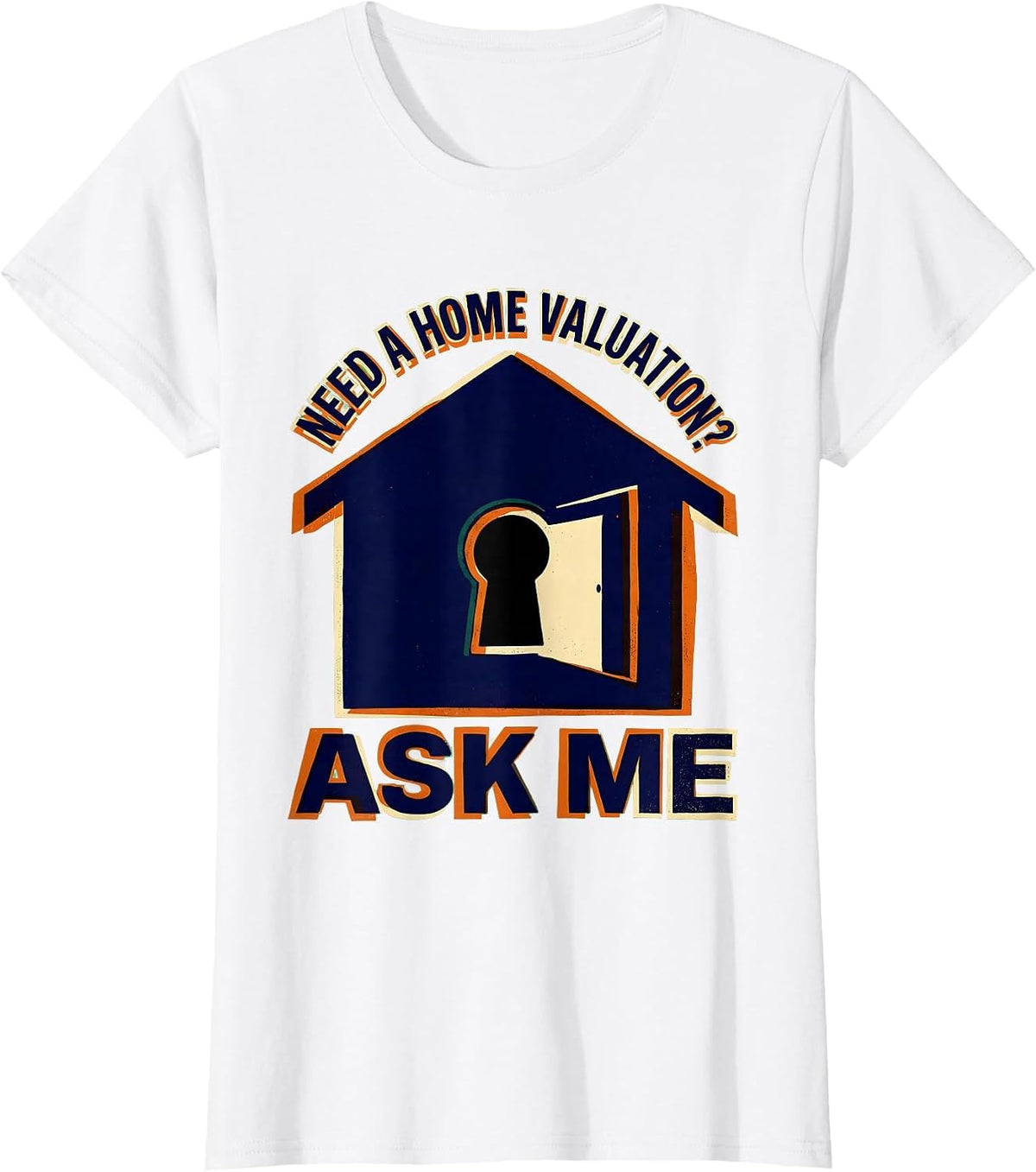 Women's Need A Home Valuation? Ask Me Funny Realtor Real Estate T-Shirt - White
