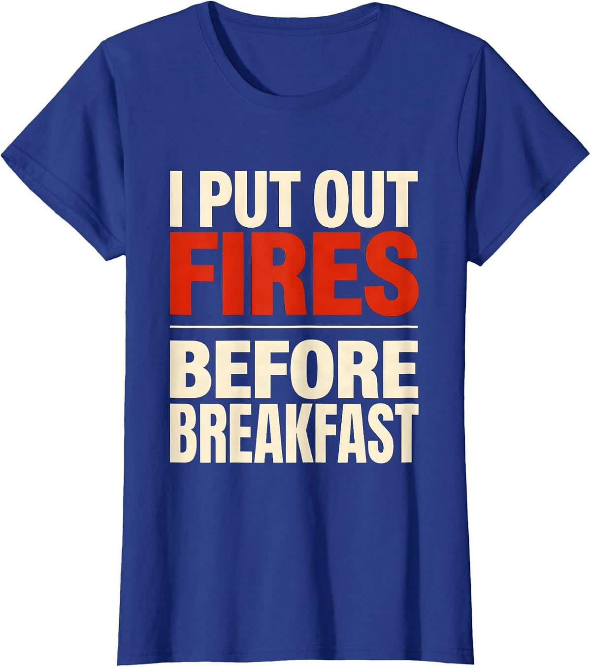 Women's I Put Out Fires Before Breakfast Funny Firefighter Christmas T-Shirt - Royal Blue