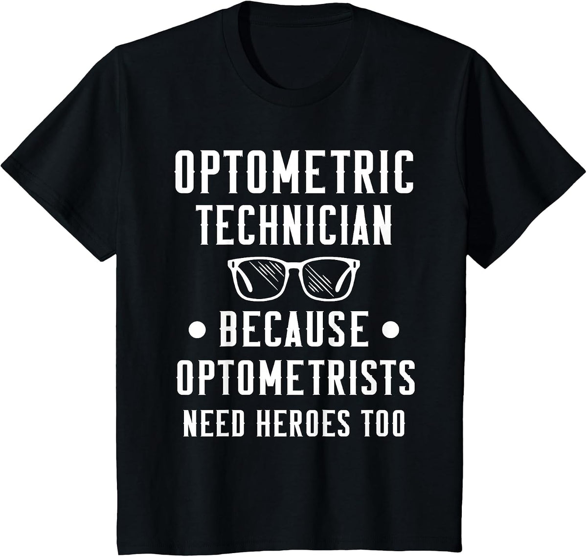 Optometric Technician - Optometrists Need Heroes T-Shirt - Black
