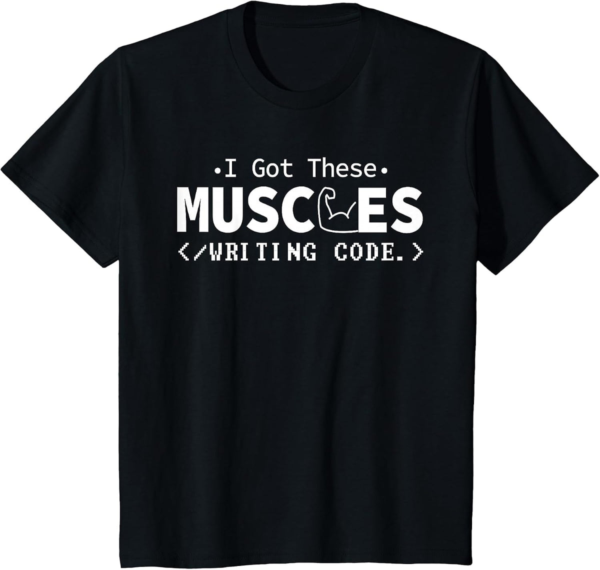 I Got These Muscles Writing Code Funny Computer Coding Nerd T-Shirt - Black