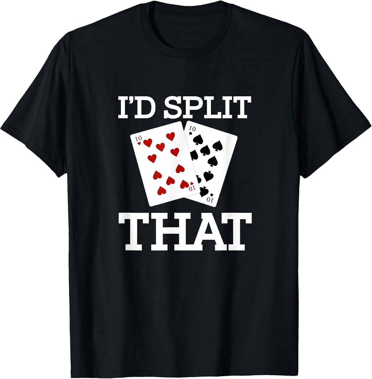 Funny I'd Split that Two Tens Blackjack Cards Gambling T-Shirt - Black