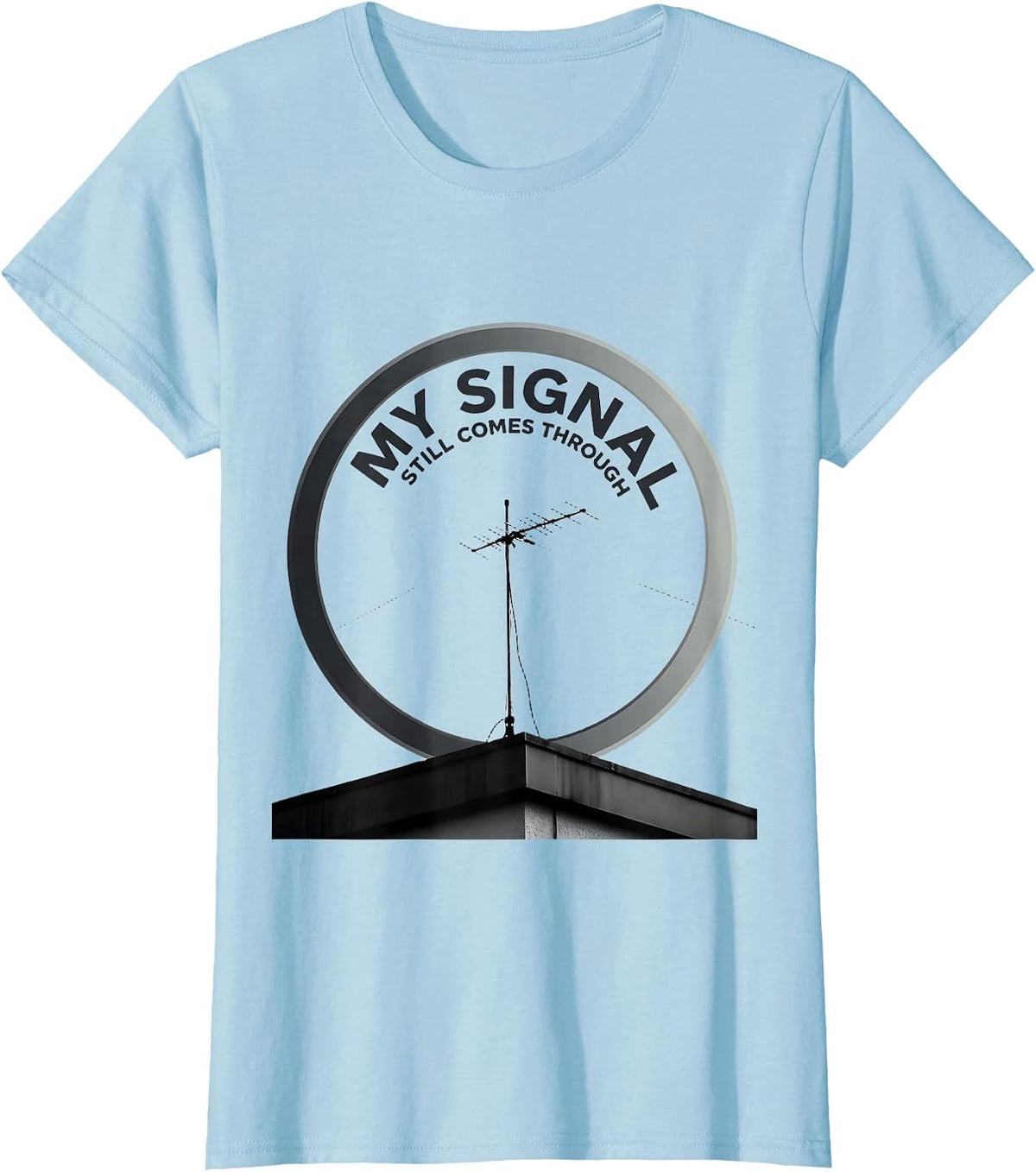 My Signal Still Comes Through Funny Ham Radio Operator T-Shirt - Baby Blue