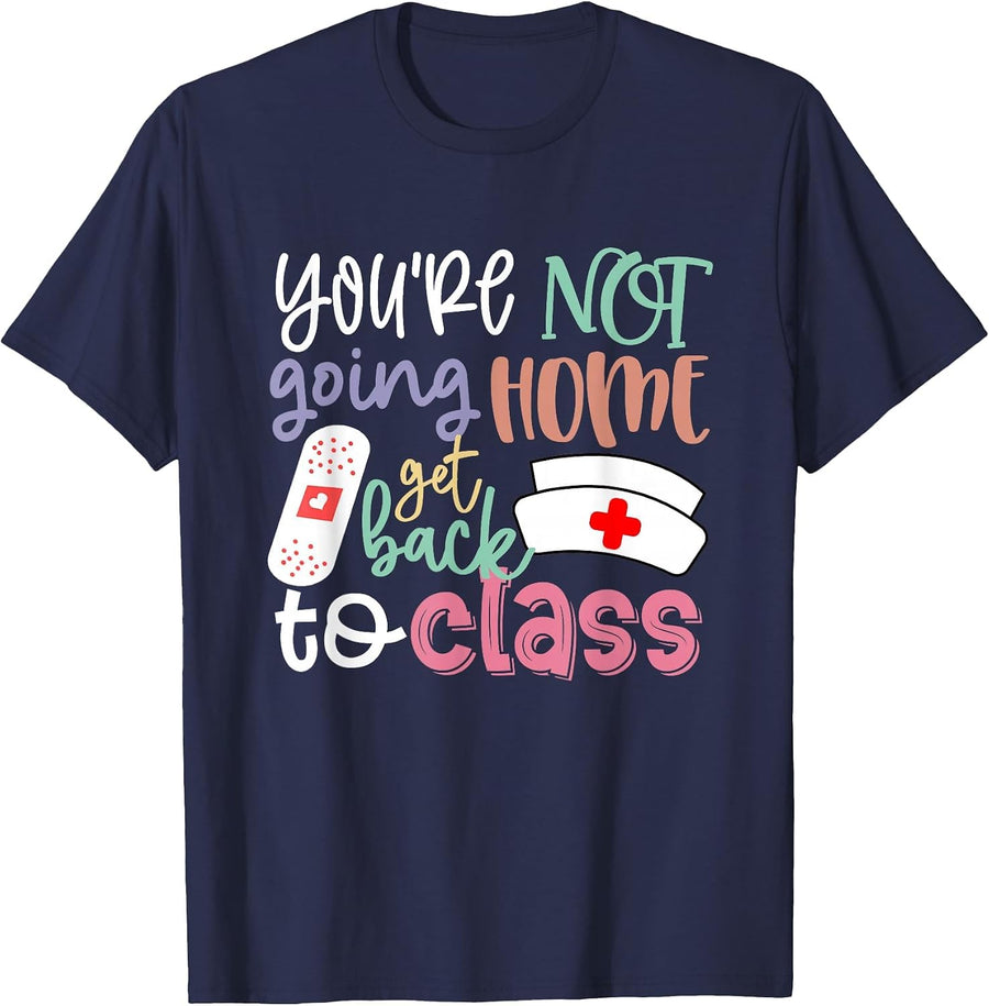 School Nurse On Duty You're Not Going Home Get Back to Class T-Shirt - Navy Blue