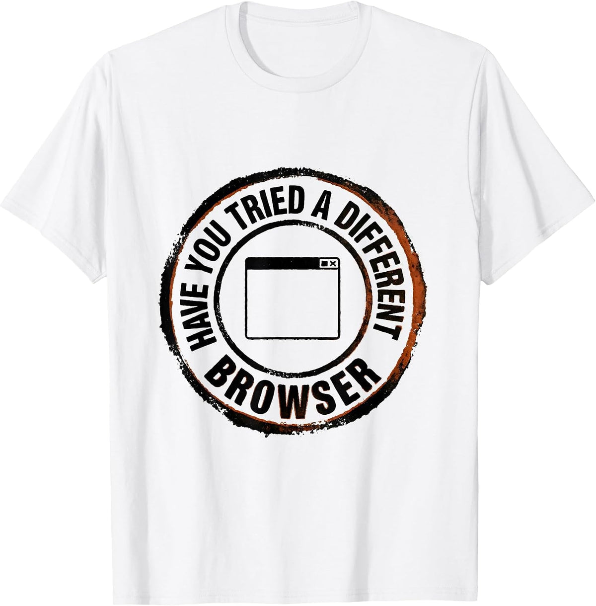 Men's Have You Tried A Different Browser Funny Tech Support T-Shirt - White